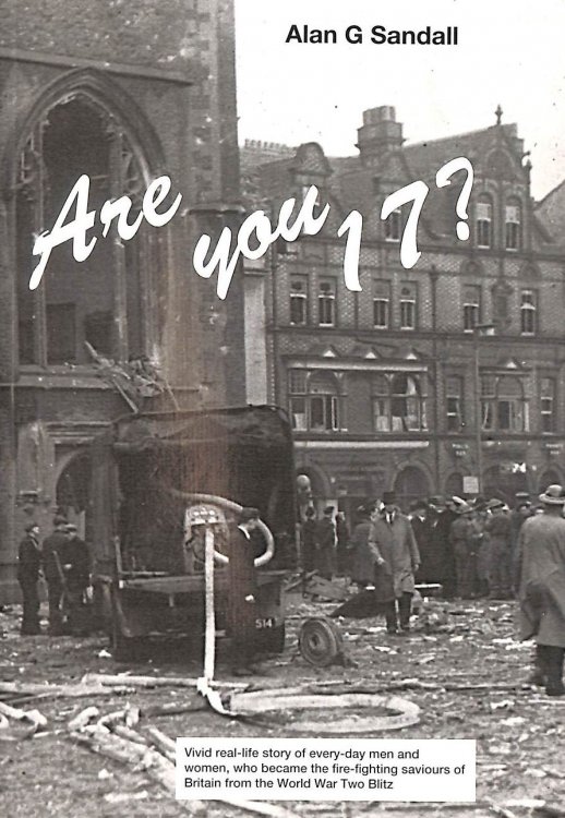 Are you 17 Vivid real-life story of every-day men and women, who became the fire-fighting saviours of Britain from the World War Two Blitz