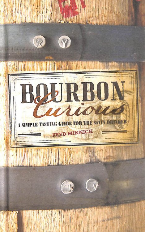 Bourbon Curious: A Simple Tasting Guide for the Savvy Drinker