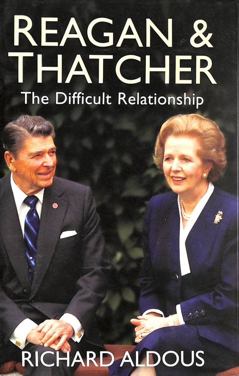 Reagan and Thatcher: The Difficult Relationship