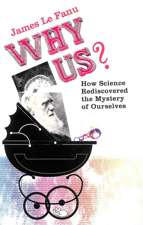 Why Us: How Science Rediscovered the Mystery of Ourselves