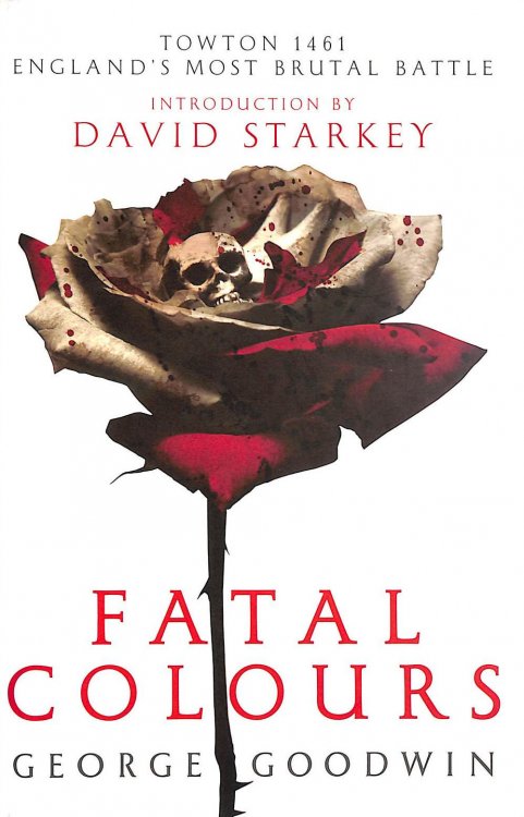 Fatal Colours: Towton, 1461 - England's Most Brutal Battle