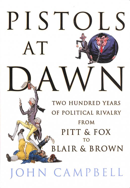 Pistols at Dawn: Two Hundred Years of Political Rivalry from Pitt and Fox to Blair and Brown