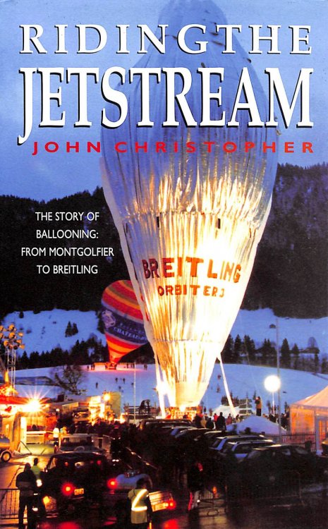 Riding the Jetstream : The Story of Ballooning from Montgolfier to Breitling