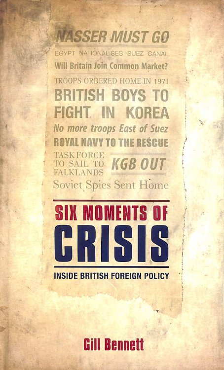 Six Moments of Crisis: Inside British Foreign Policy