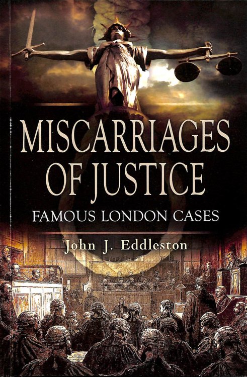 Miscarriages of Justice: Famous London Cases (Foul Deeds and Suspicious Deaths)