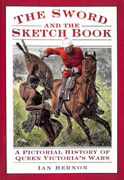 The Sword and the Sketch book: A Pictorial History of Queen Victoria's Wars