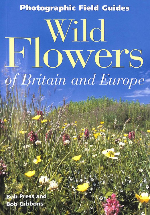 Wild Flowers of Britain & Europe (Photographic Field Guide)