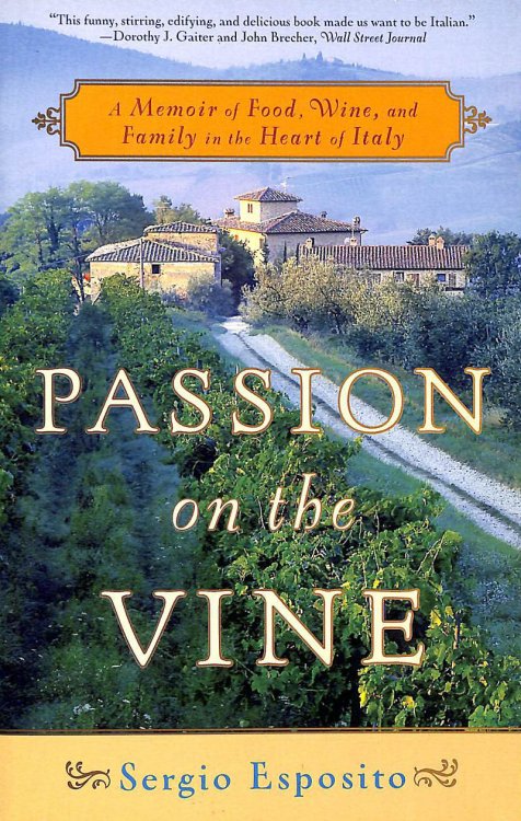 Passion on the Vine: A Memoir of Food, Wine, and Family in the Heart of Italy