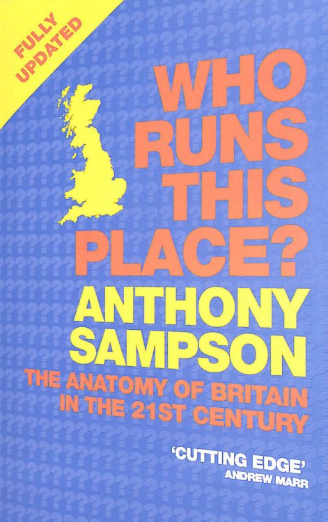 Who Runs This Place: The Anatomy of Britain in the 21st Century