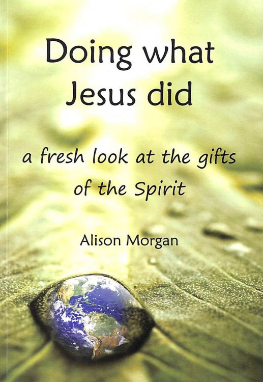 Doing What Jesus Did: A Fresh Look at the Gifts of the Spirit