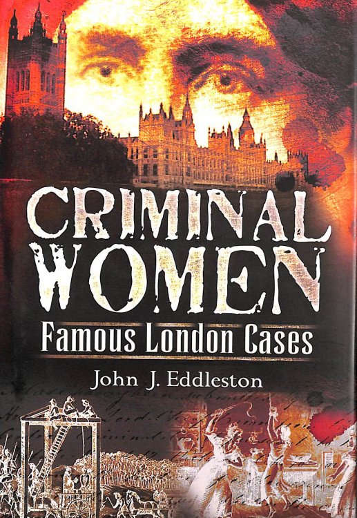 Criminal Women: Famous London Cases