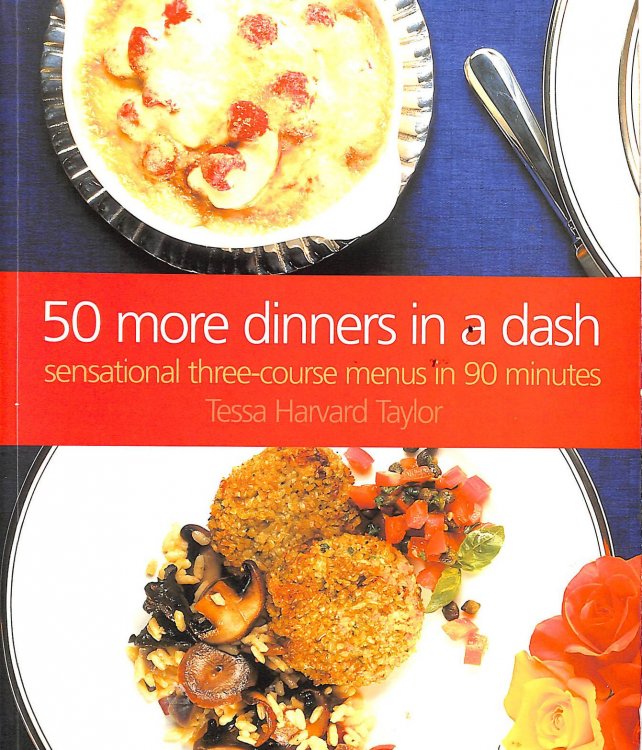 50 More Dinners in a Dash: Sensational Three-course Menus in 90 Minutes