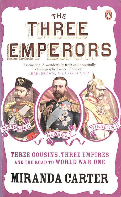 The Three Emperors: Three Cousins, Three Empires and the Road to World War One