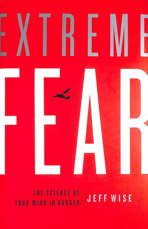 Extreme Fear: The Science of Your Mind in Danger: The Science of The Mind in Danger (Macmillan Science)