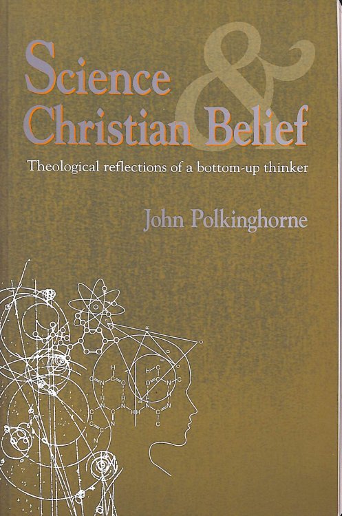 Science and Christian Belief: Theological Reflections of a Bottom-up Thinker