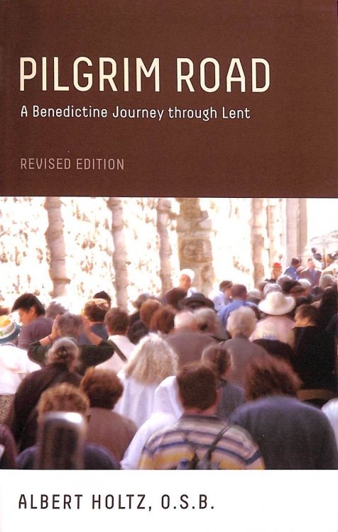 Pilgrim Road, Revised Edition: A Benedictine Journey Through Lent