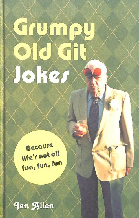 Grumpy Old Git Jokes: Because life's not all fun, fun, fun