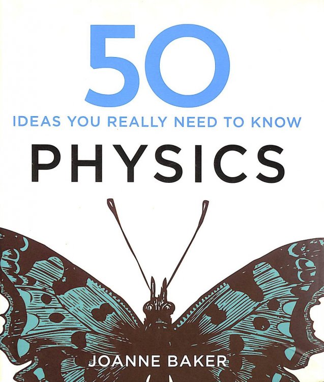 50 Physics Ideas You Really Need to Know (50 Ideas You Really Need to Know series)