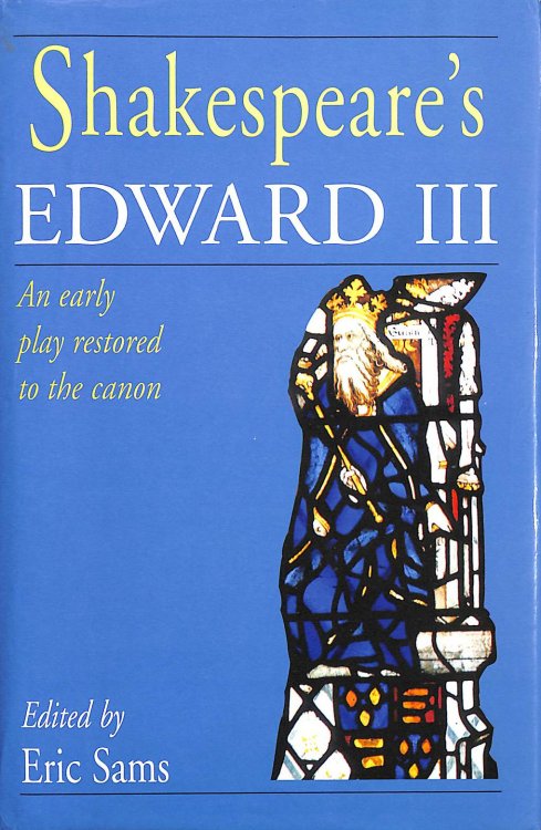 Shakespeare's Edward III: An Early Play Restored to the Canon
