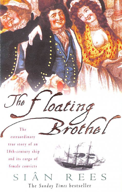 The Floating Brothel: The extraordinary true story of an 18th-century ship and its cargo of female convicts