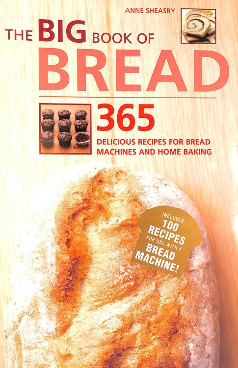 The Big Book of Bread: 365 Recipes for Bread Machines and Home Baking