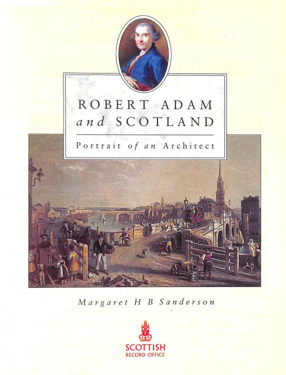 Robert Adam and Scotland: Portrait of an Architect