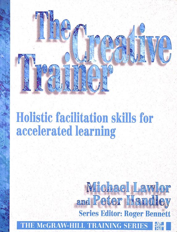 Creative Trainer: Holistic Facilitation Skills for Accelerated Learning (The McGraw-Hill Training Series)