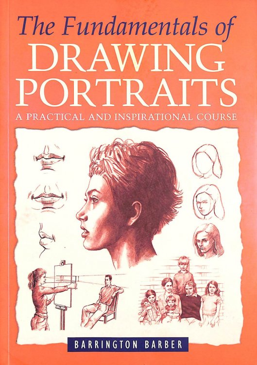 The Fundamentals of Drawing Portraits: A Practical and Inspirational Course