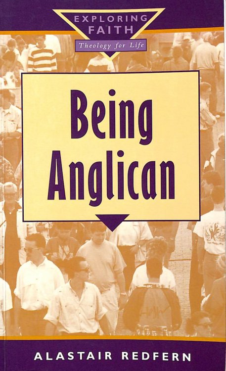 Being Anglican (Exploring Faith - Theology for Life S.)