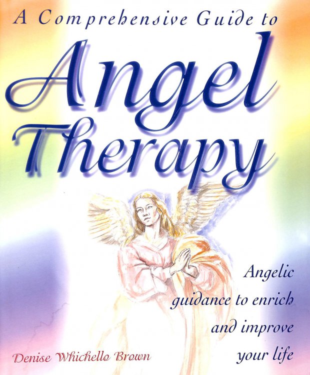 A Comprehensive Guide to Angel Therapy: Angelic Guidance to Enrich and Improve Your Life