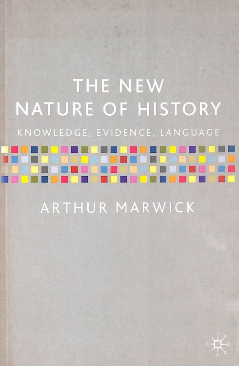 The New Nature of History: Knowledge, Evidence, Language