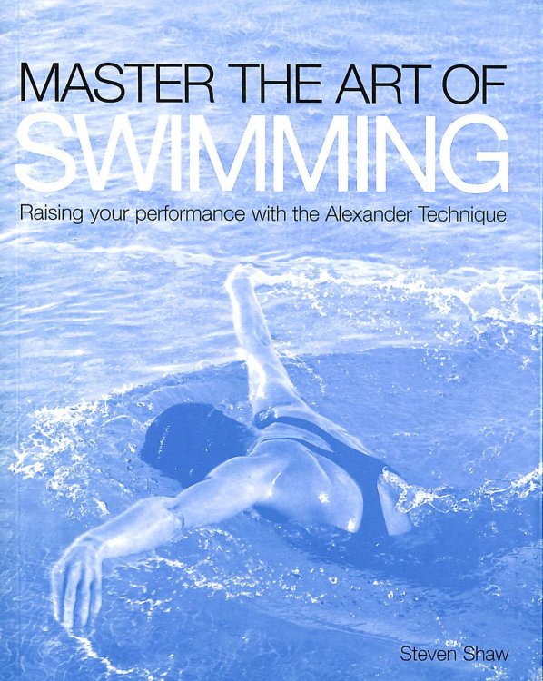 Master the Art of Swimming: Raising Your Performance with the Alexander Technique