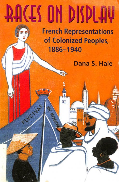 Races on Display: French Representations of Colonized Peoples, 1886-1940