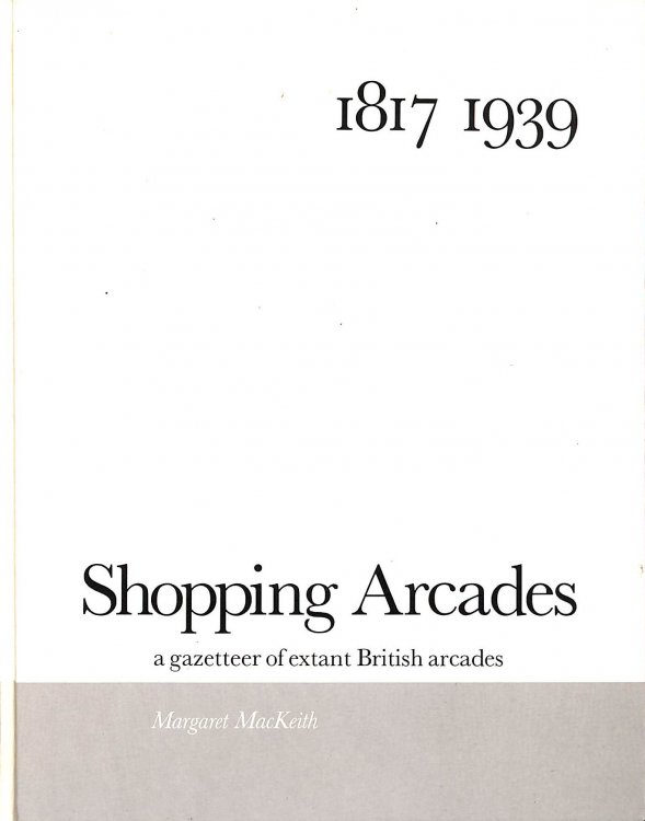 Shopping Arcades: A Gazetteer of Extant British Arcades, 1817-1939