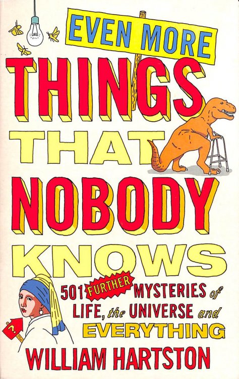 Even More Things That Nobody Knows: 501 Further Mysteries of Life, the Universe and Everything