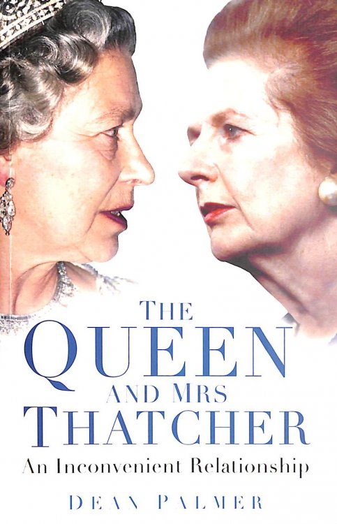 The Queen and Mrs Thatcher: An Inconvenient Relationship