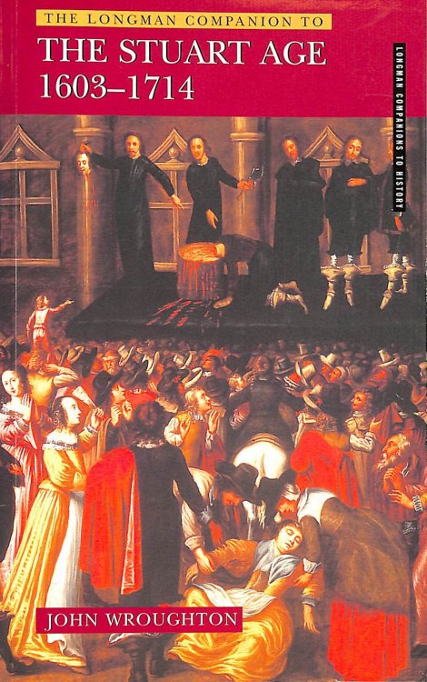 Longman Companion to the Stuart Age 1603-1714, The (Longman Companions To History) -Signed by the Author