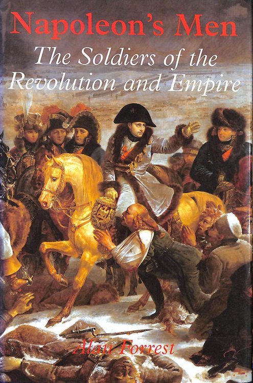 Napoleon's Men: The Soldiers of the Revolution and Empire