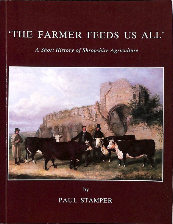 The Farmer Feeds Us All: Short History of Shropshire Agriculture