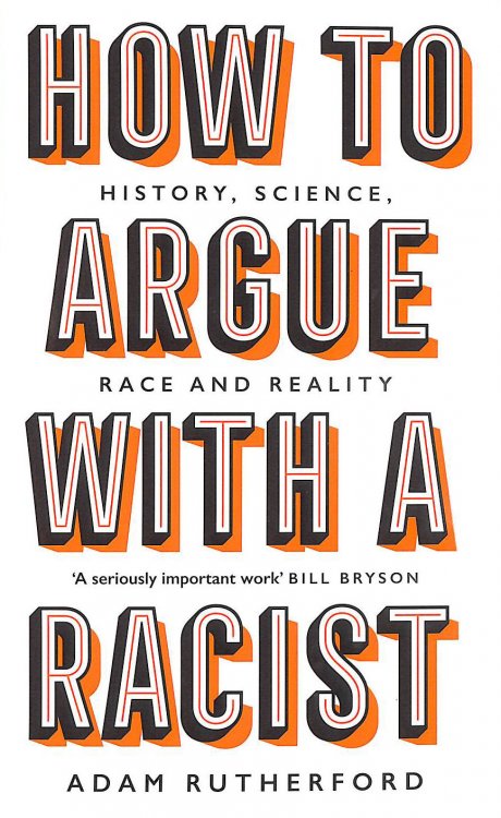 How to Argue With a Racist: History, Science, Race and Reality