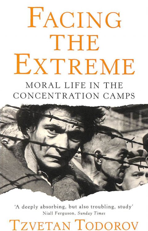 Facing The Extreme: Moral Life in the Concentration Camps