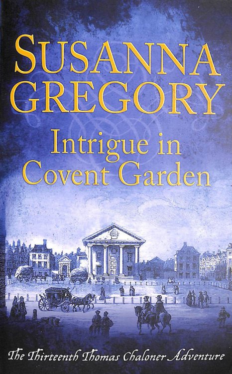 Intrigue in Covent Garden: The Thirteenth Thomas Chaloner Adventure: 13 (Adventures of Thomas Chaloner)