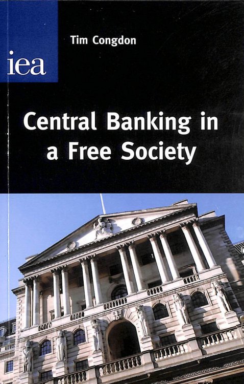 Central Banking in a Free Society (Hobart Paper)
