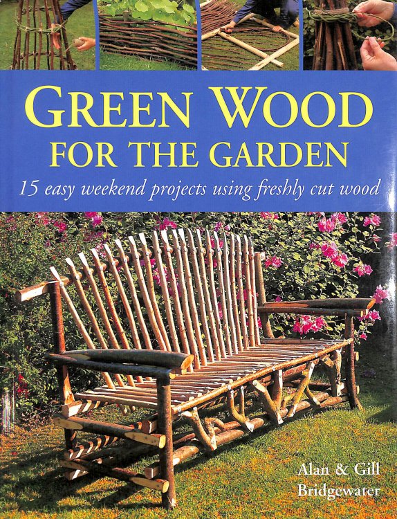 Green Wood: 15 Easy Weekend Projects for the Garden