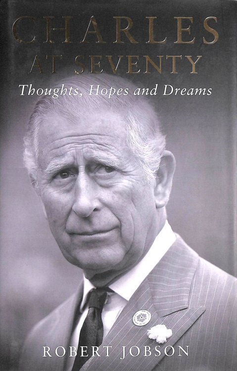 Charles at Seventy - Thoughts, Hopes & Dreams: Thoughts, Hopes and Dreams