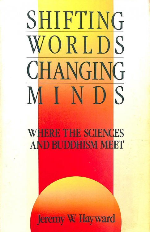 Shifting Worlds, Changing Minds: Where the Sciences and Buddhism Meet