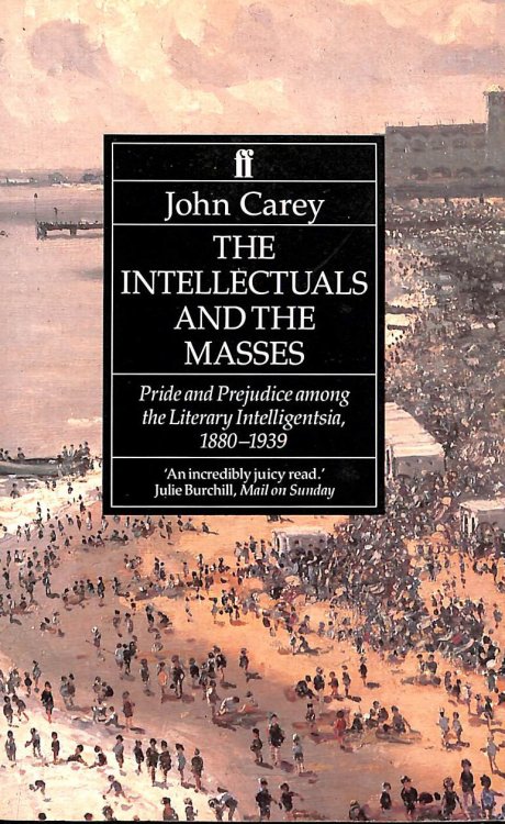 The Intellectuals and the Masses: Pride and Prejudice Among the Literary Intelligentsia, 1880-1939