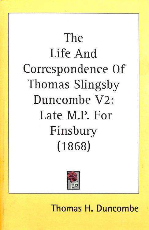 The Life And Correspondence Of Thomas Slingsby Duncombe V2: Late M.P. For Finsbury (1868)