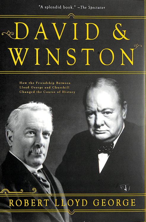 David & Winston: How the Friendship Between Lloyd George and Churchill Changed the Course of History