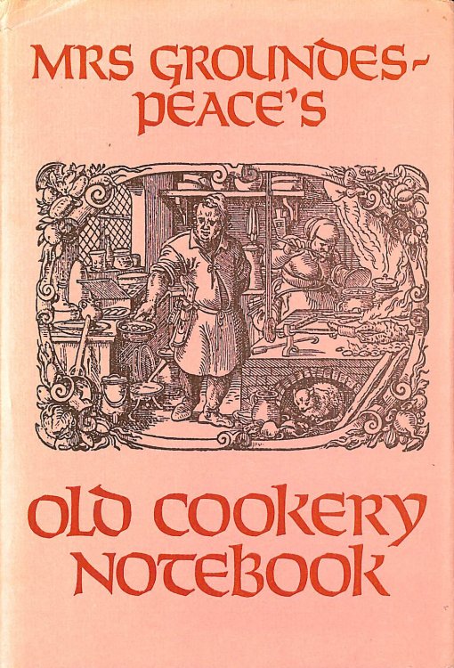 Mrs Groundes-Peace's Old Cookery Notebook